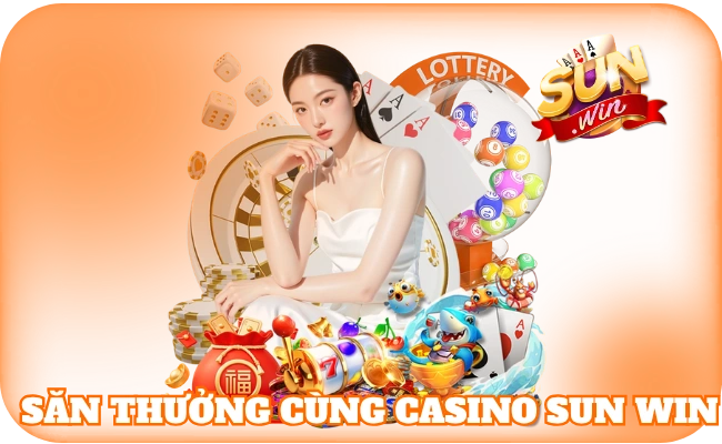 Săn thưởng cùng casino sun win